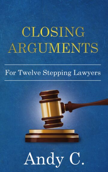 Closing Arguments for Twelve-Stepping Lawyers